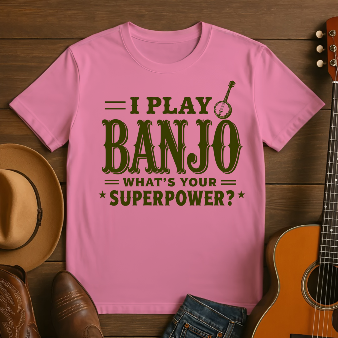 I play Banjo. Whats Your Superpower? T-shirt