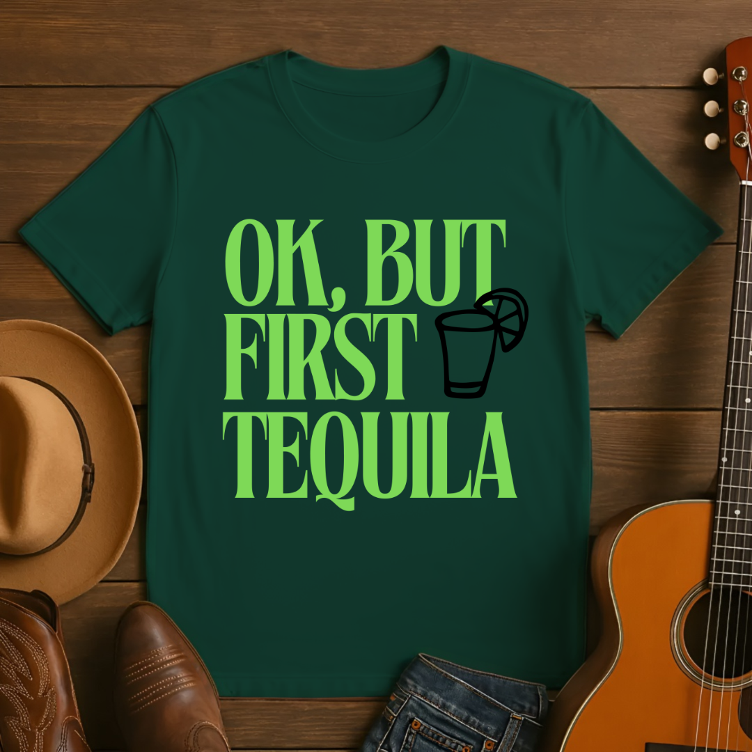 OK, But First Tequila T-Shirt