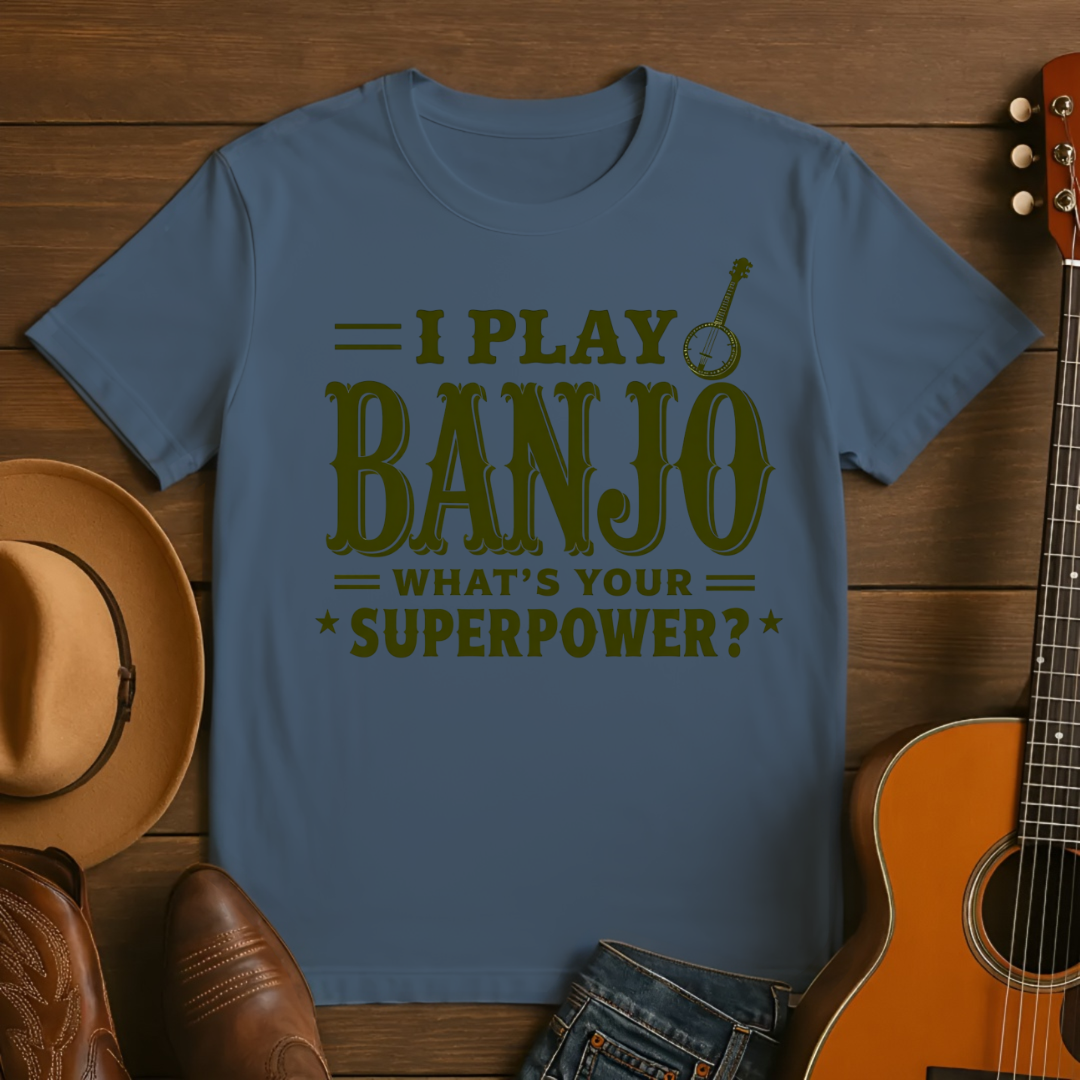 I play Banjo. Whats Your Superpower? T-shirt