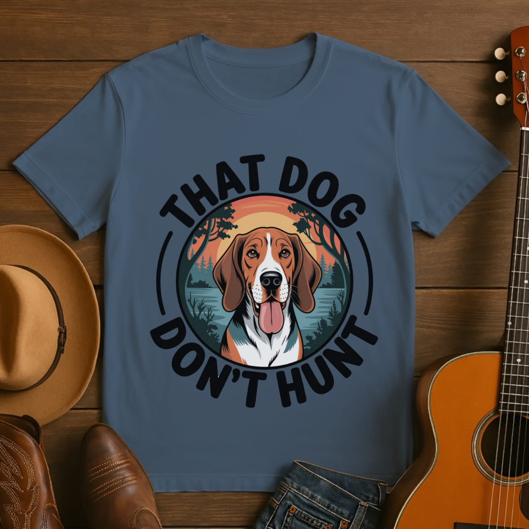 That Dog Don't Hunt T-Shirt
