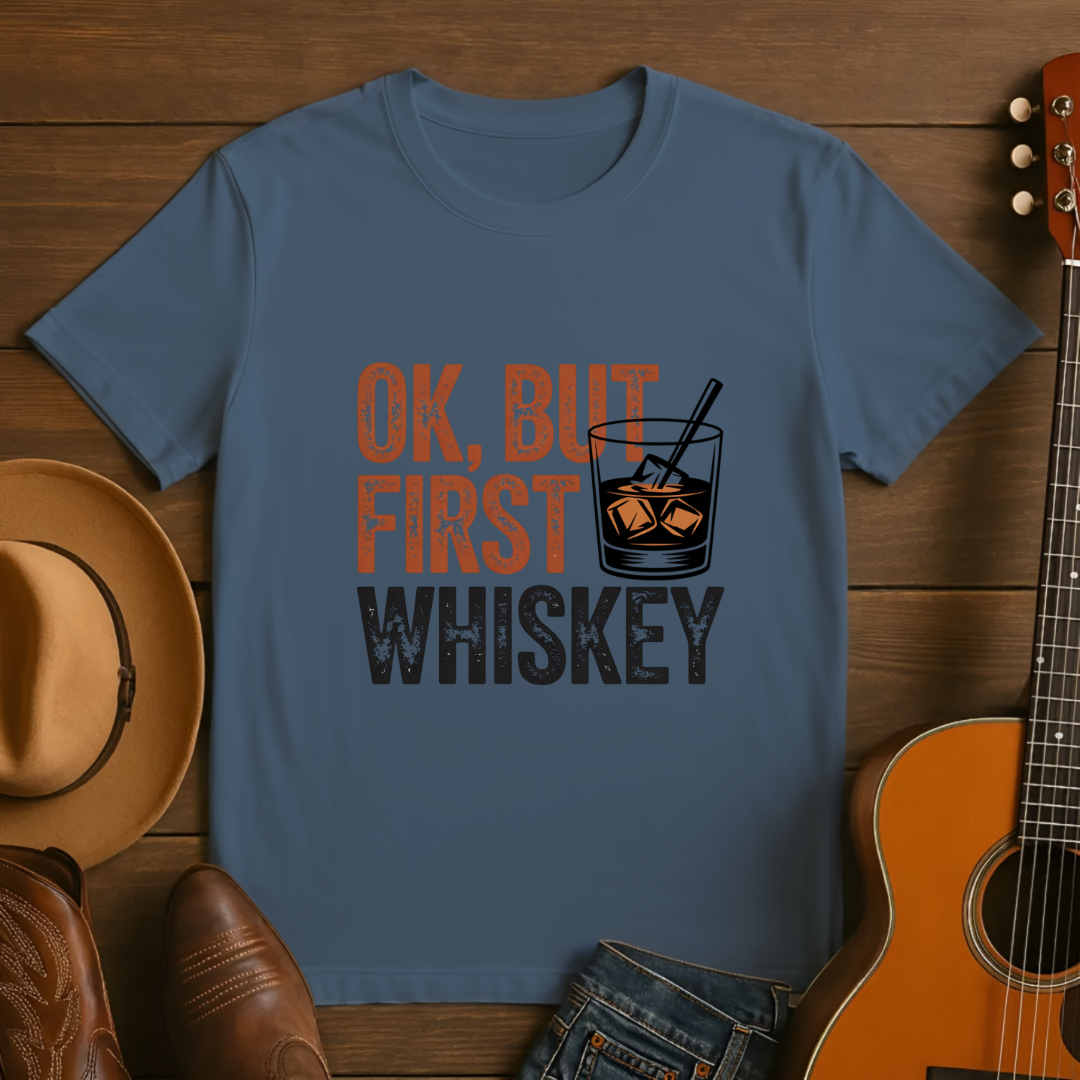 OK, But First Whiskey T-Shirt