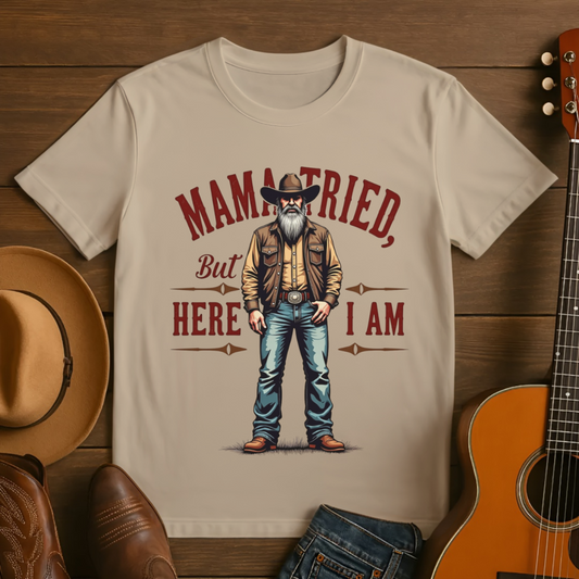 Mama Tried But Here I Am T-Shirt