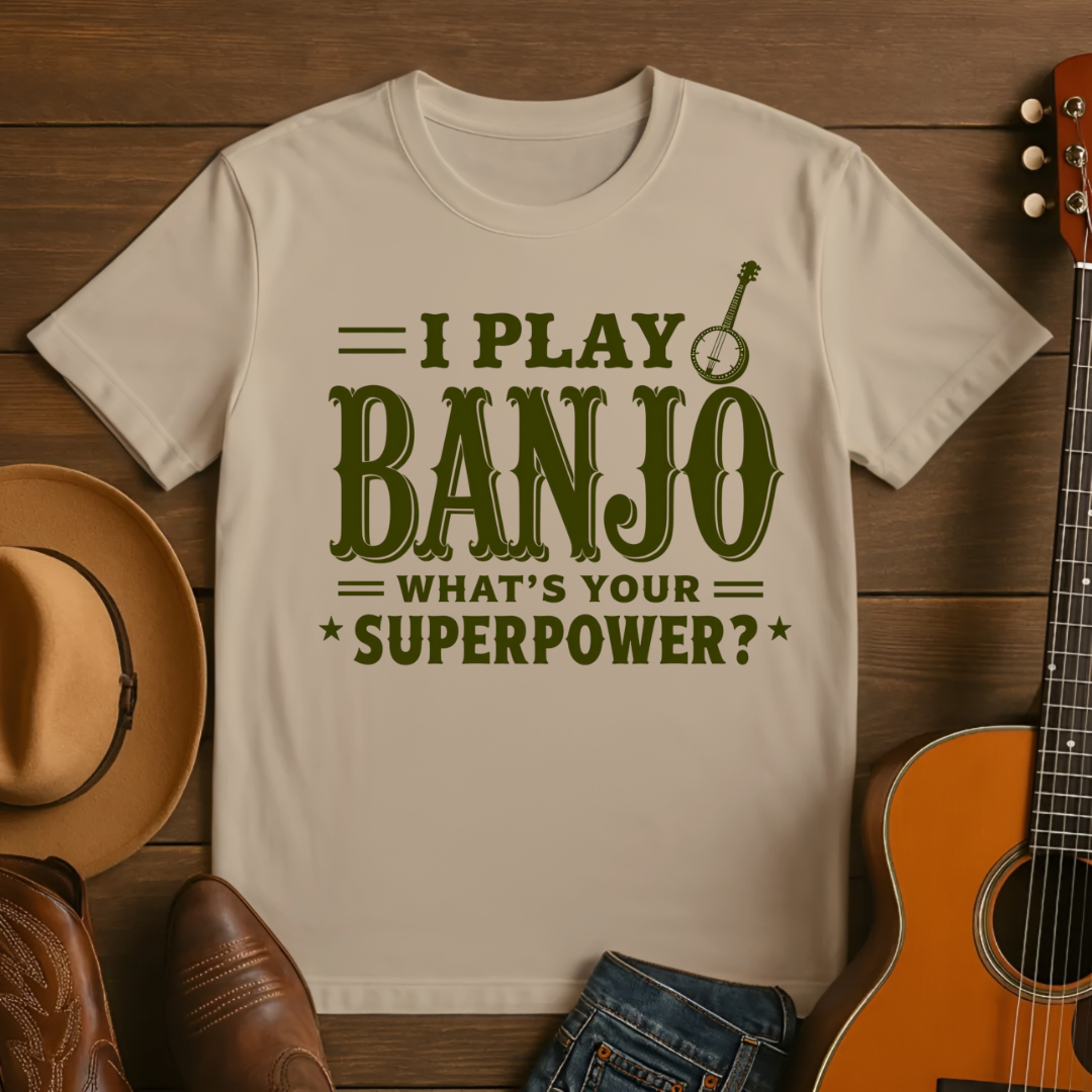 I play Banjo. Whats Your Superpower? T-shirt
