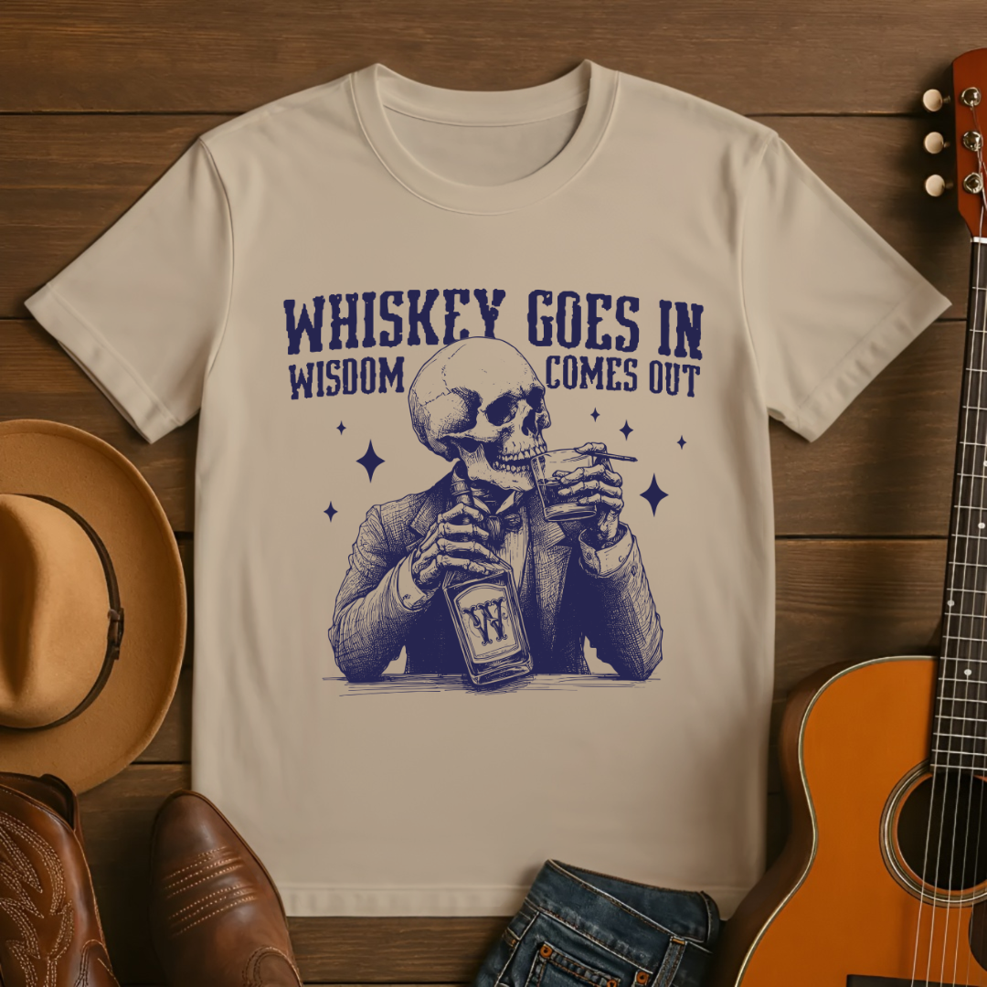 Whiskey Goes In Wisdom Comes Out T-shirt