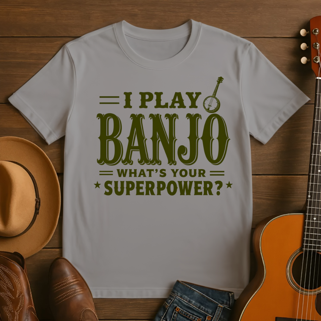 I play Banjo. Whats Your Superpower? T-shirt