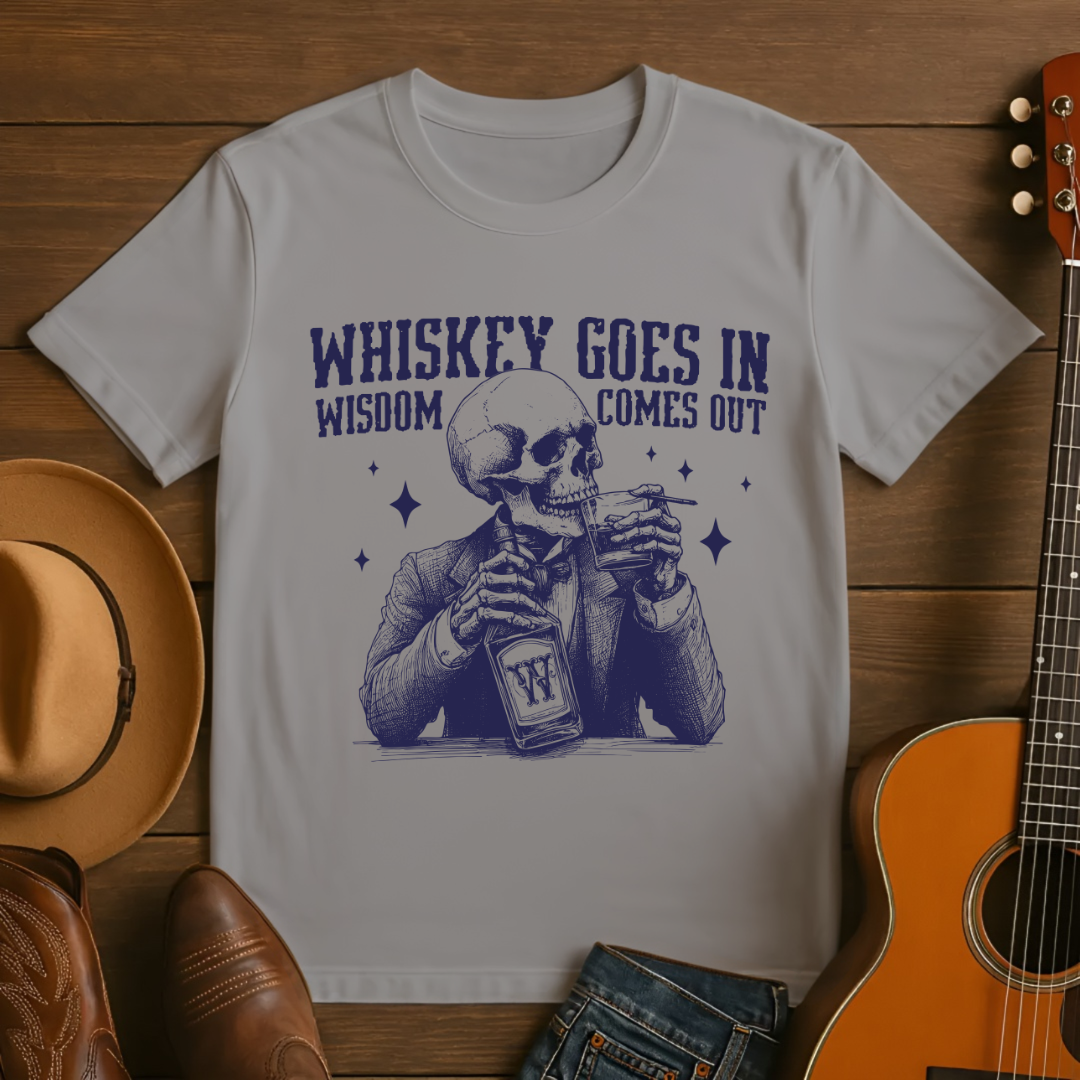 Whiskey Goes In Wisdom Comes Out T-shirt