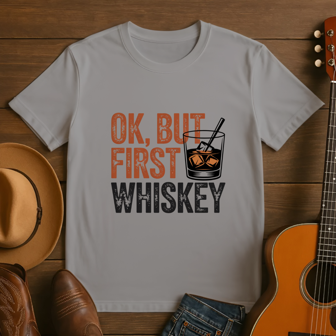 OK, But First Whiskey T-Shirt