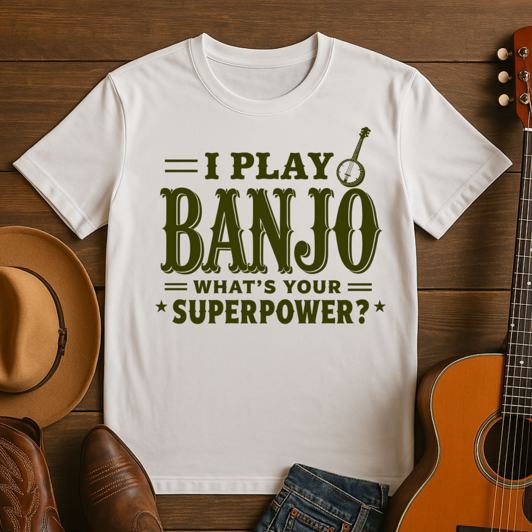 I play Banjo. Whats Your Superpower? T-shirt