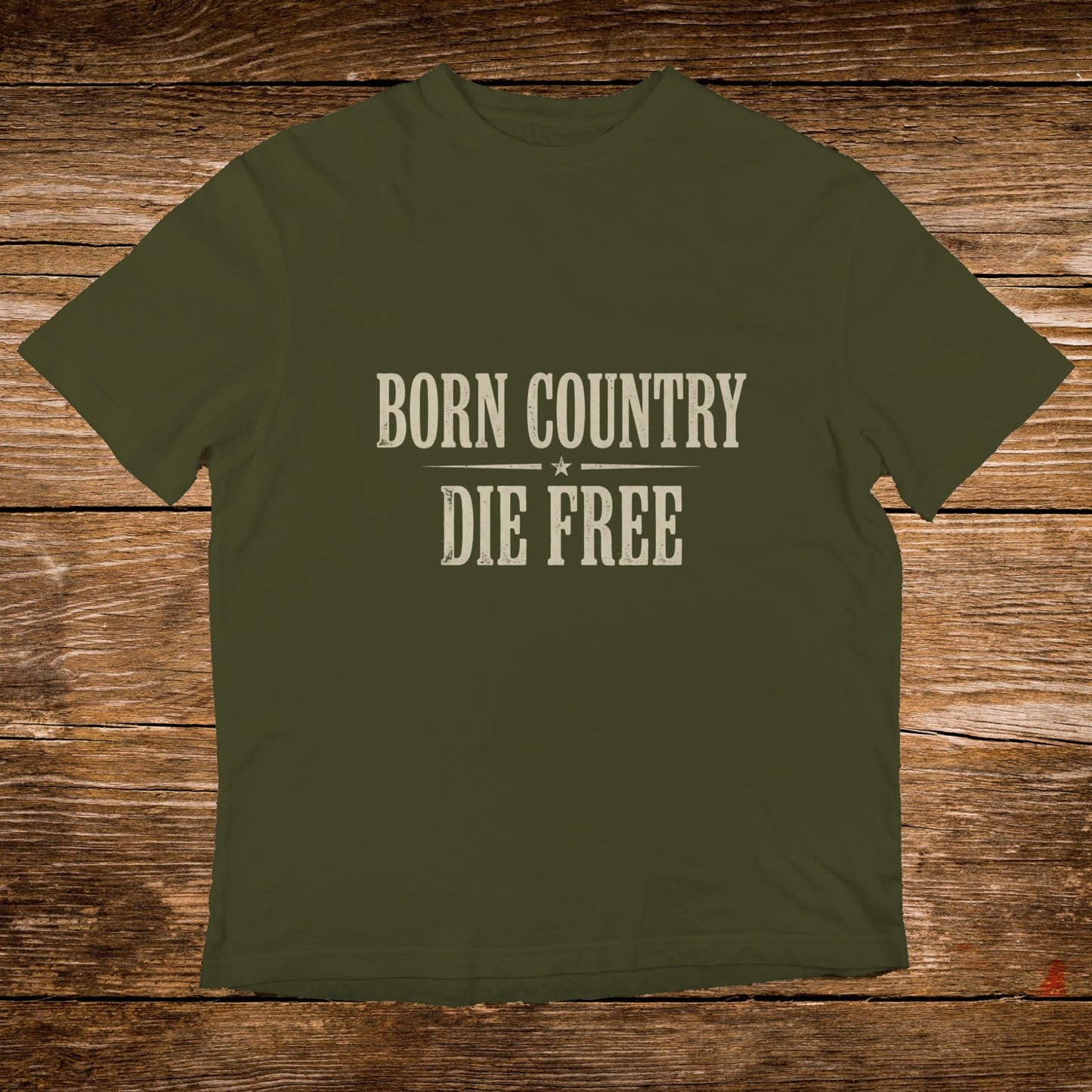 Olive green t-shirt with "BORN COUNTRY DIE FREE" text.