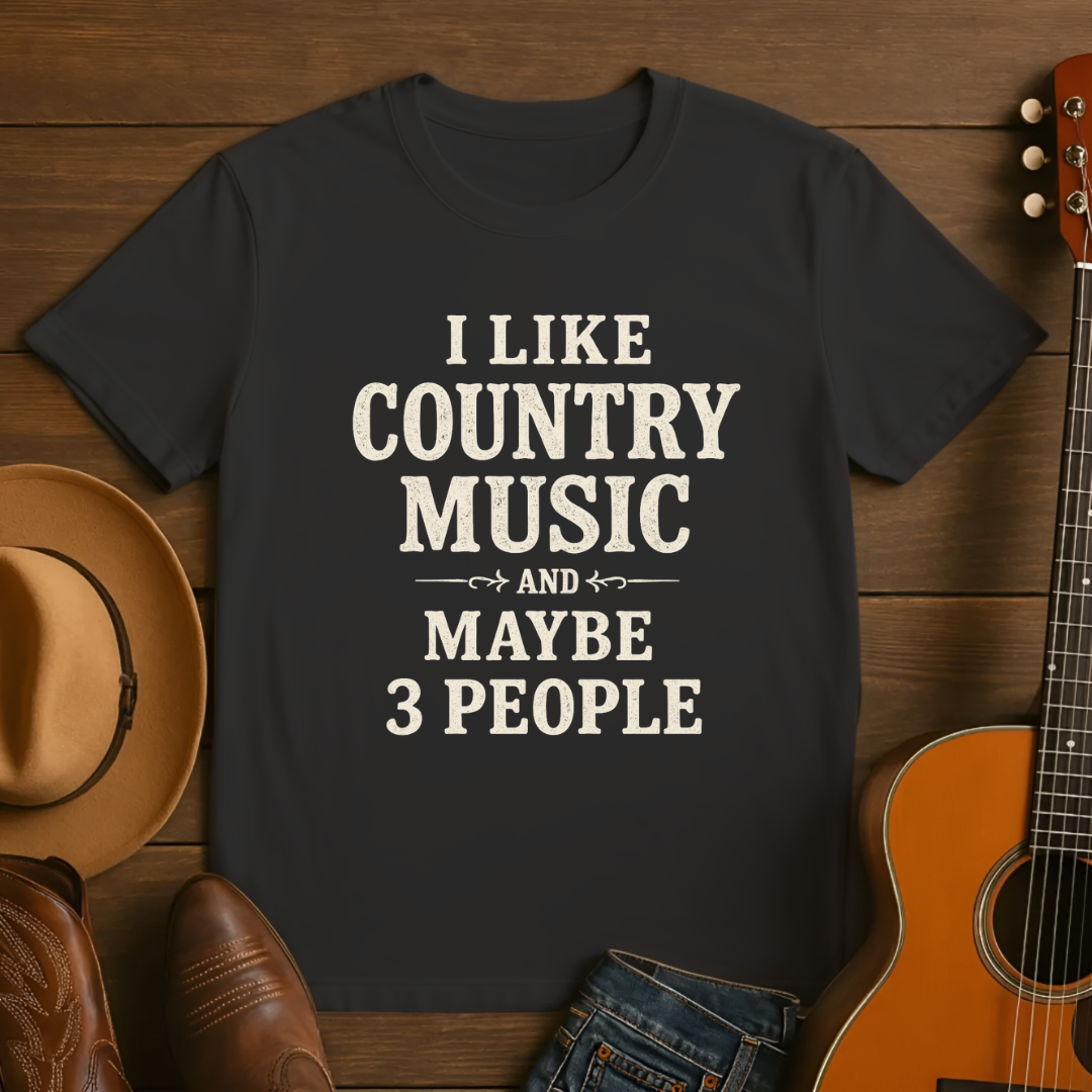 I like Country Music & Maybe 3 People Tshirt