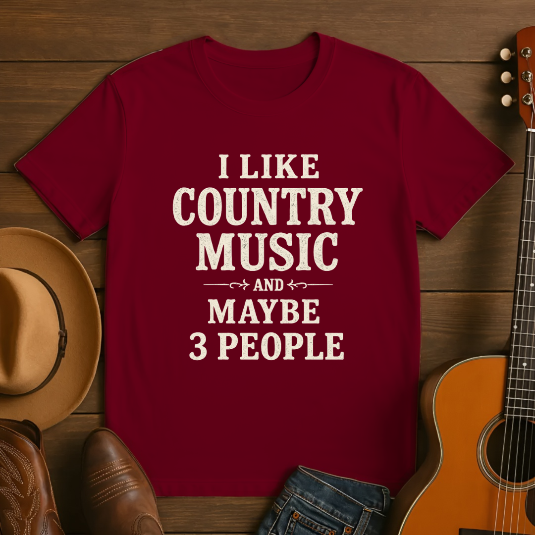 I like Country Music & Maybe 3 People Tshirt