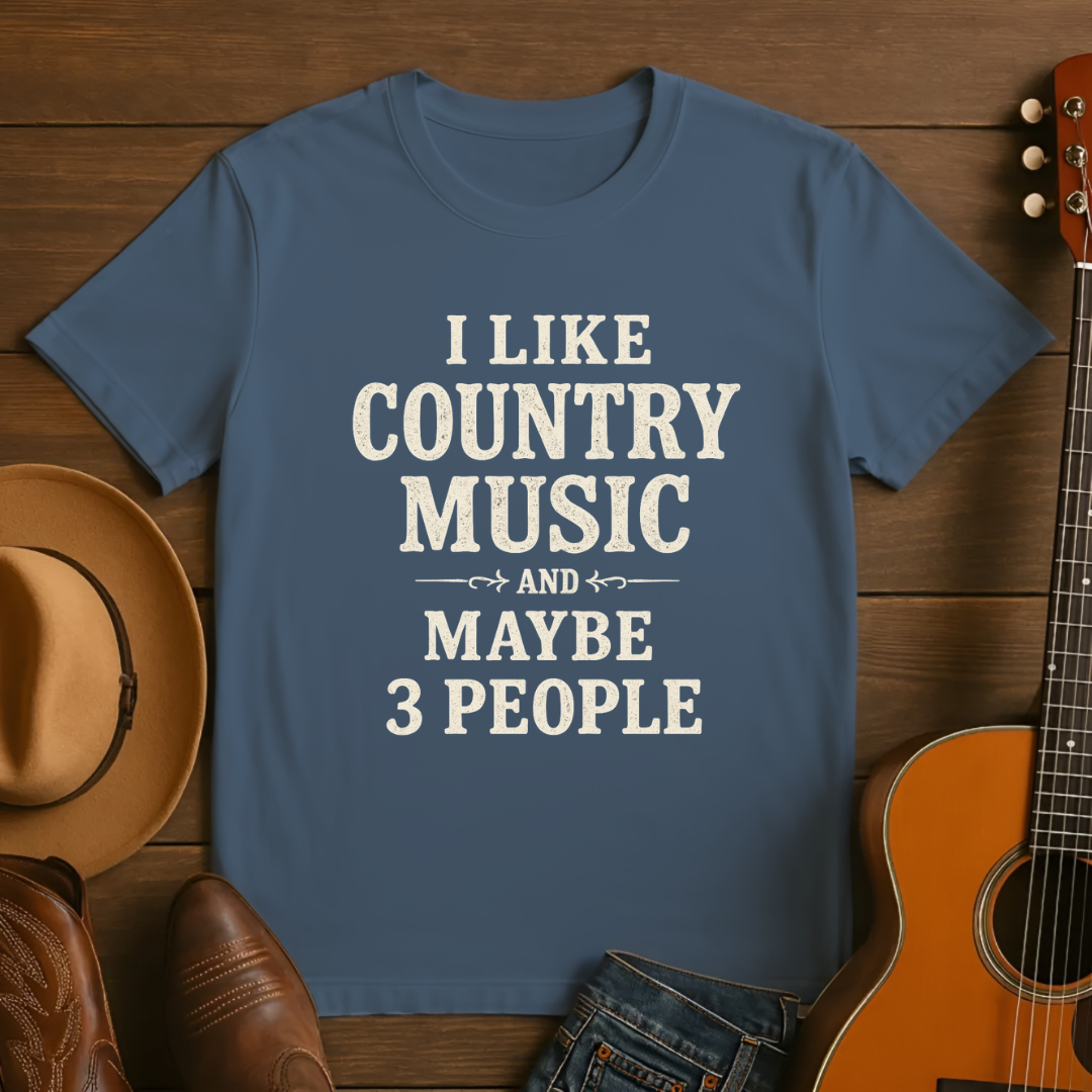 I like Country Music & Maybe 3 People Tshirt
