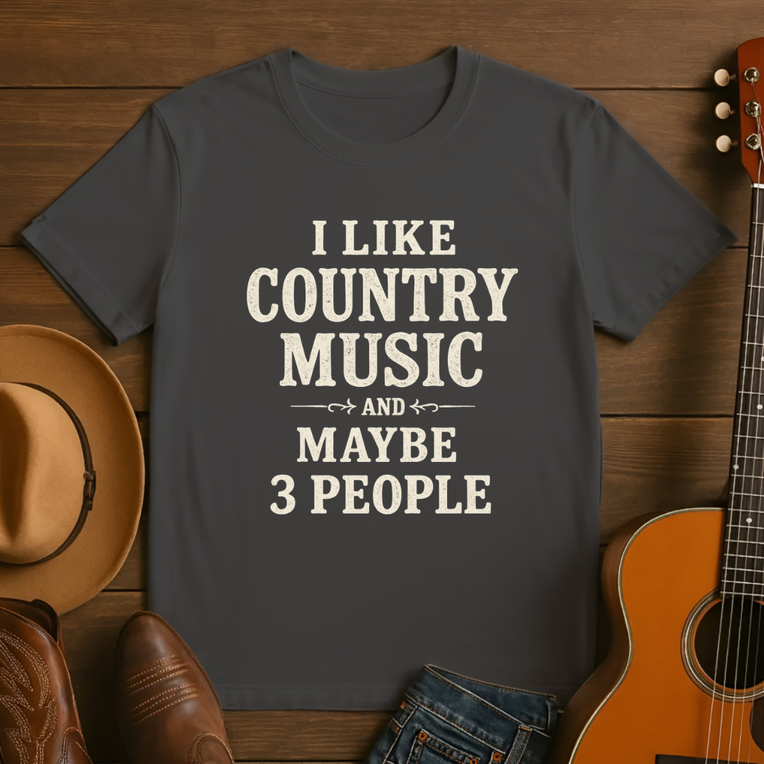 I like Country Music & Maybe 3 People Tshirt