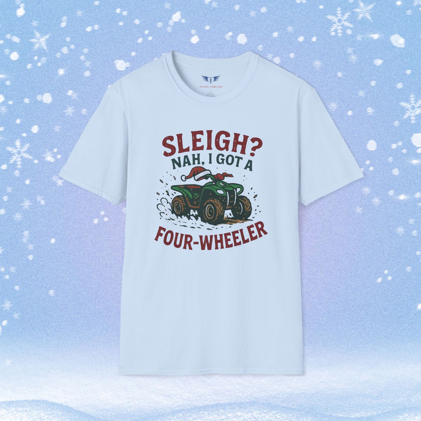 Sleigh Nah, I Got A Four-Wheeler Tshirt