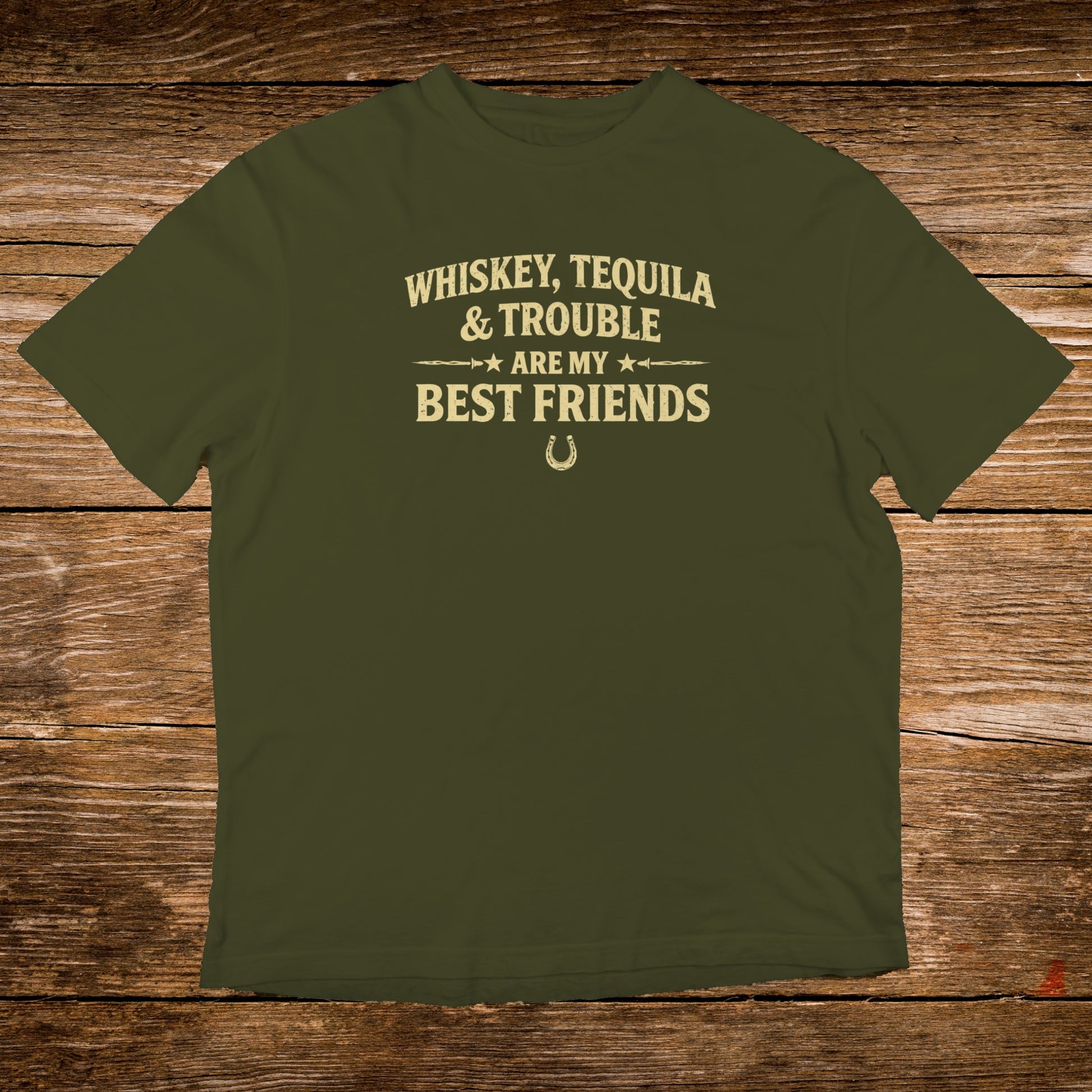 Olive green t-shirt with "Whiskey, Tequila & Trouble Are My Best Friends" text.