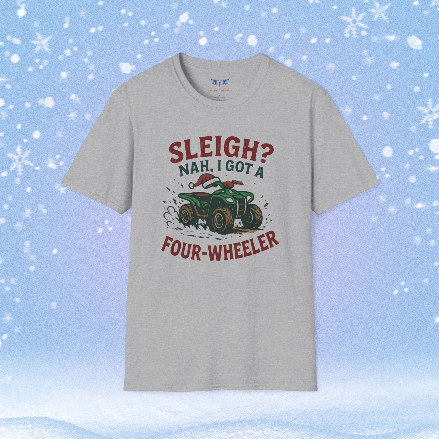 Sleigh Nah, I Got A Four-Wheeler Tshirt