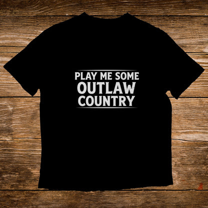 Black t-shirt with "PLAY ME SOME OUTLAW COUNTRY" text.