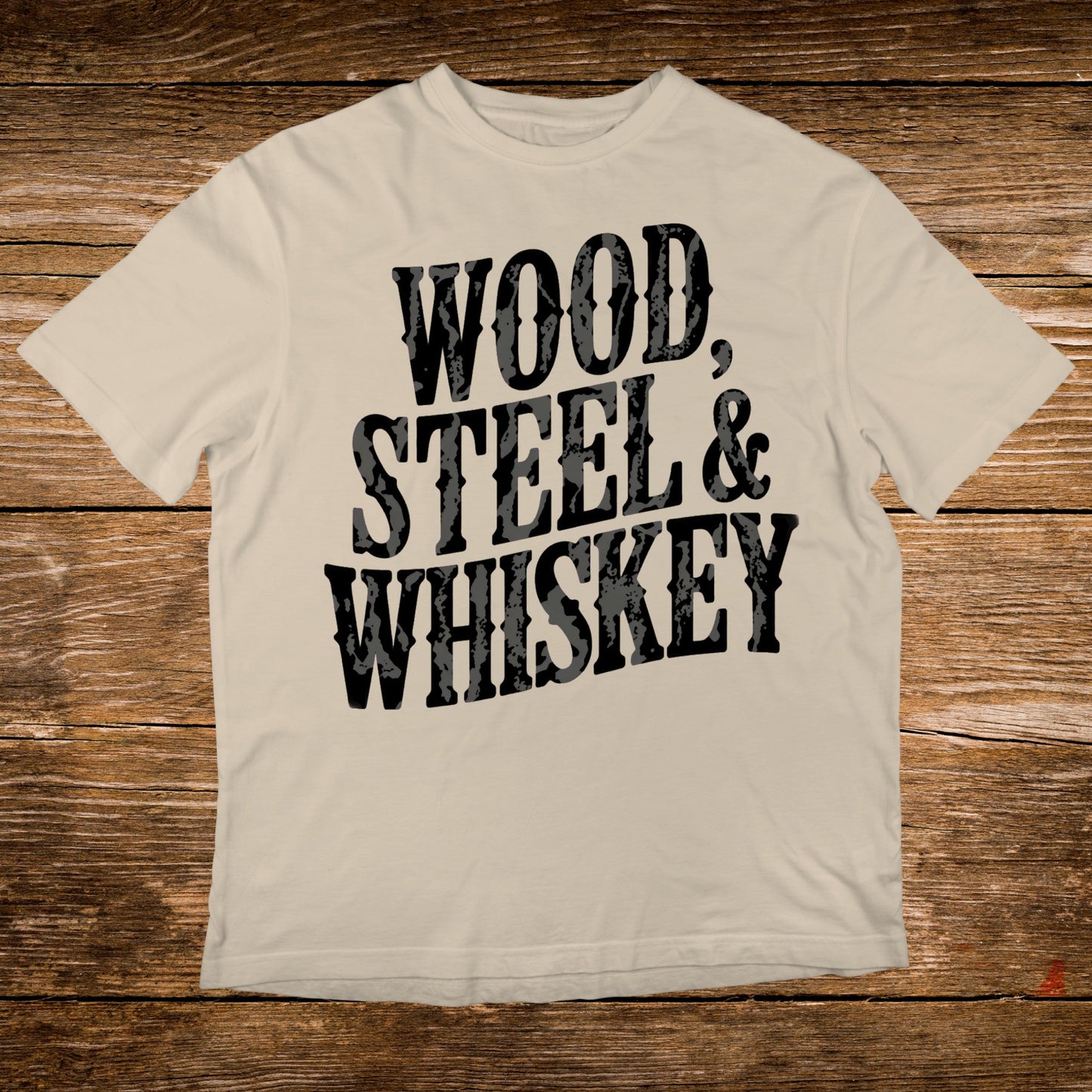 Cream t-shirt with "WOOD, STEEL & WHISKEY" in distressed black lettering.