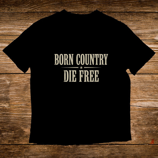 Black t-shirt with "BORN COUNTRY DIE FREE" text in distressed white font.