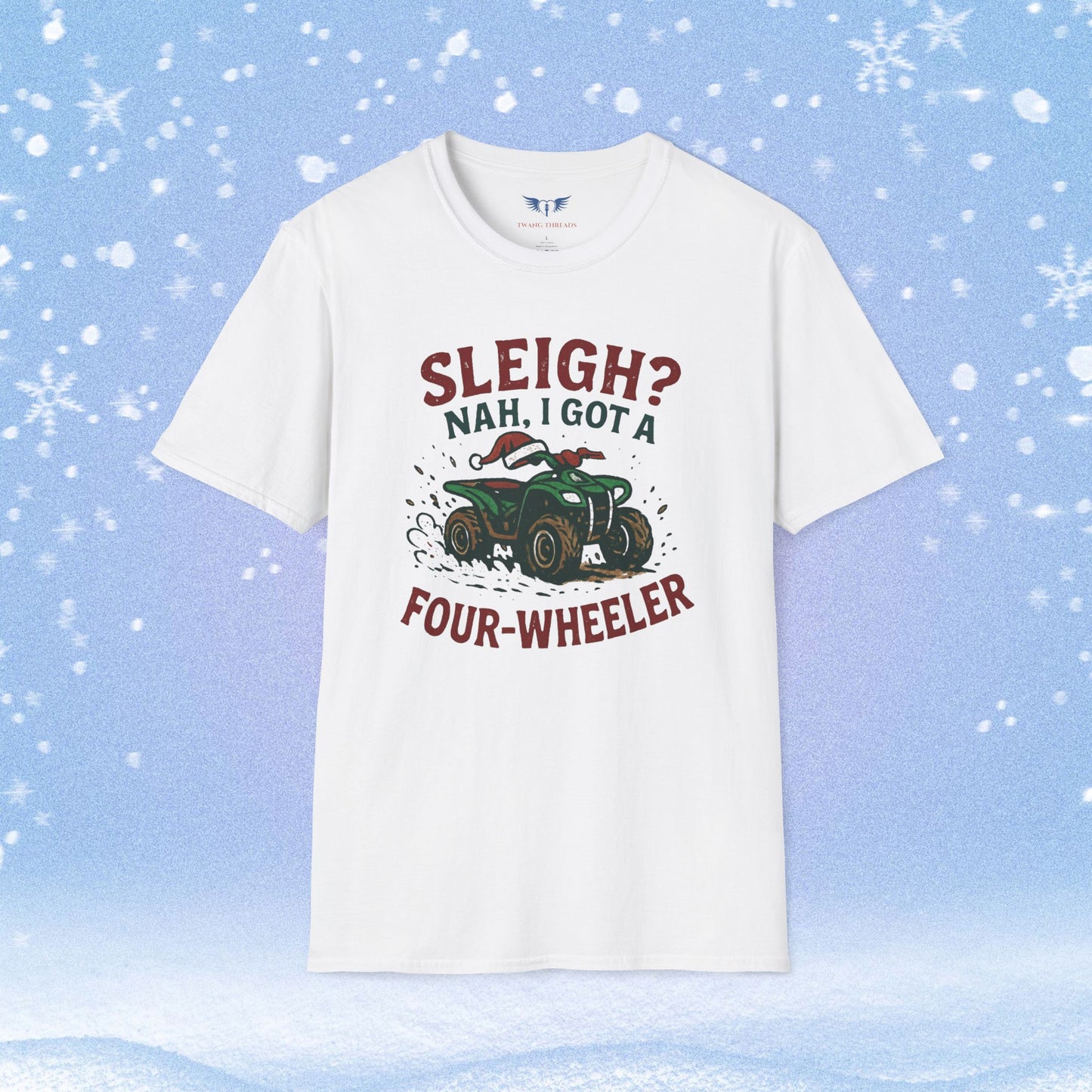 Sleigh Nah, I Got A Four-Wheeler Tshirt