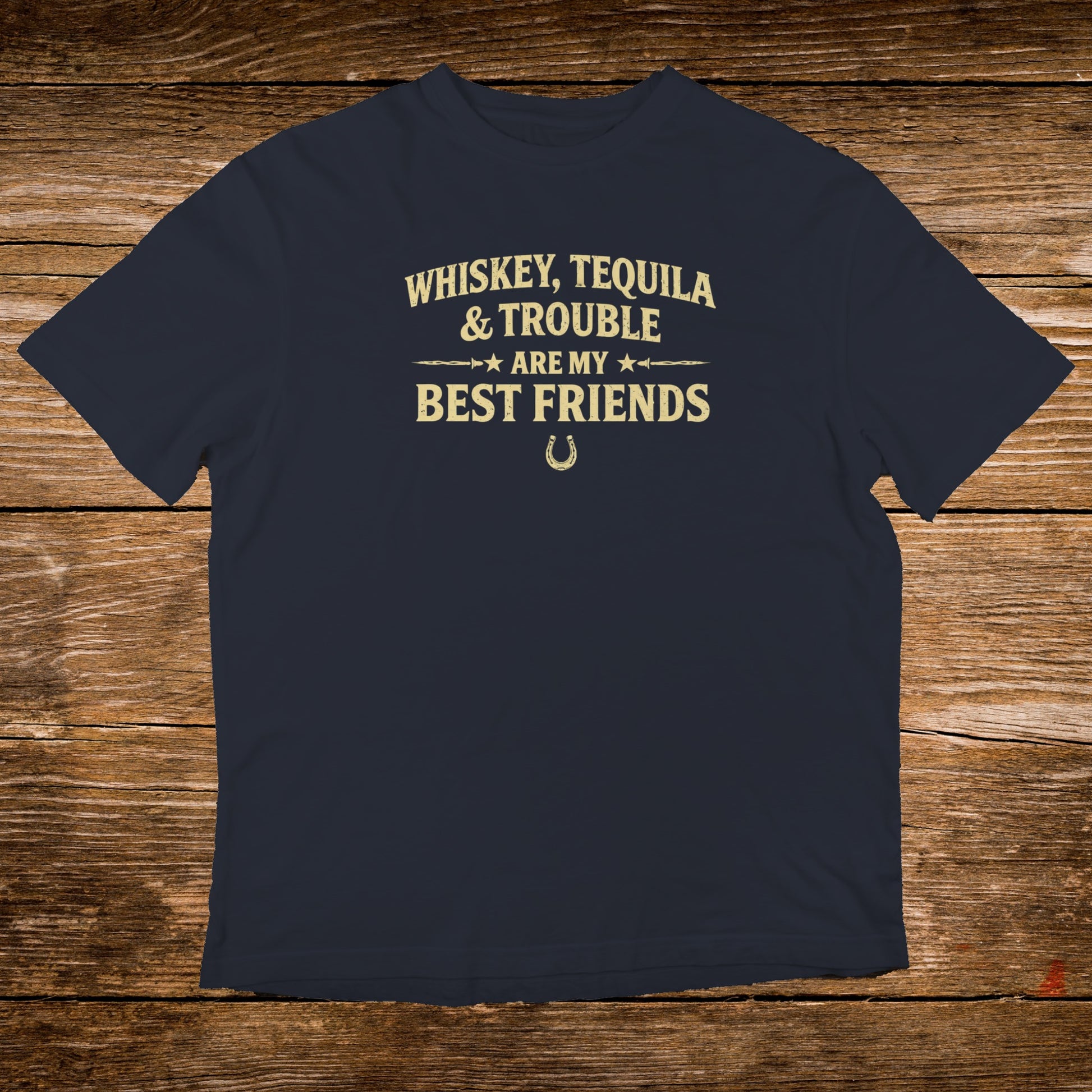 Dark blue t-shirt with "Whiskey, Tequila & Trouble Are My Best Friends" text.