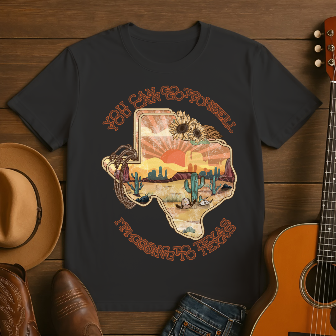 You Can Go To Hell I'm Going to Texas T-Shirt