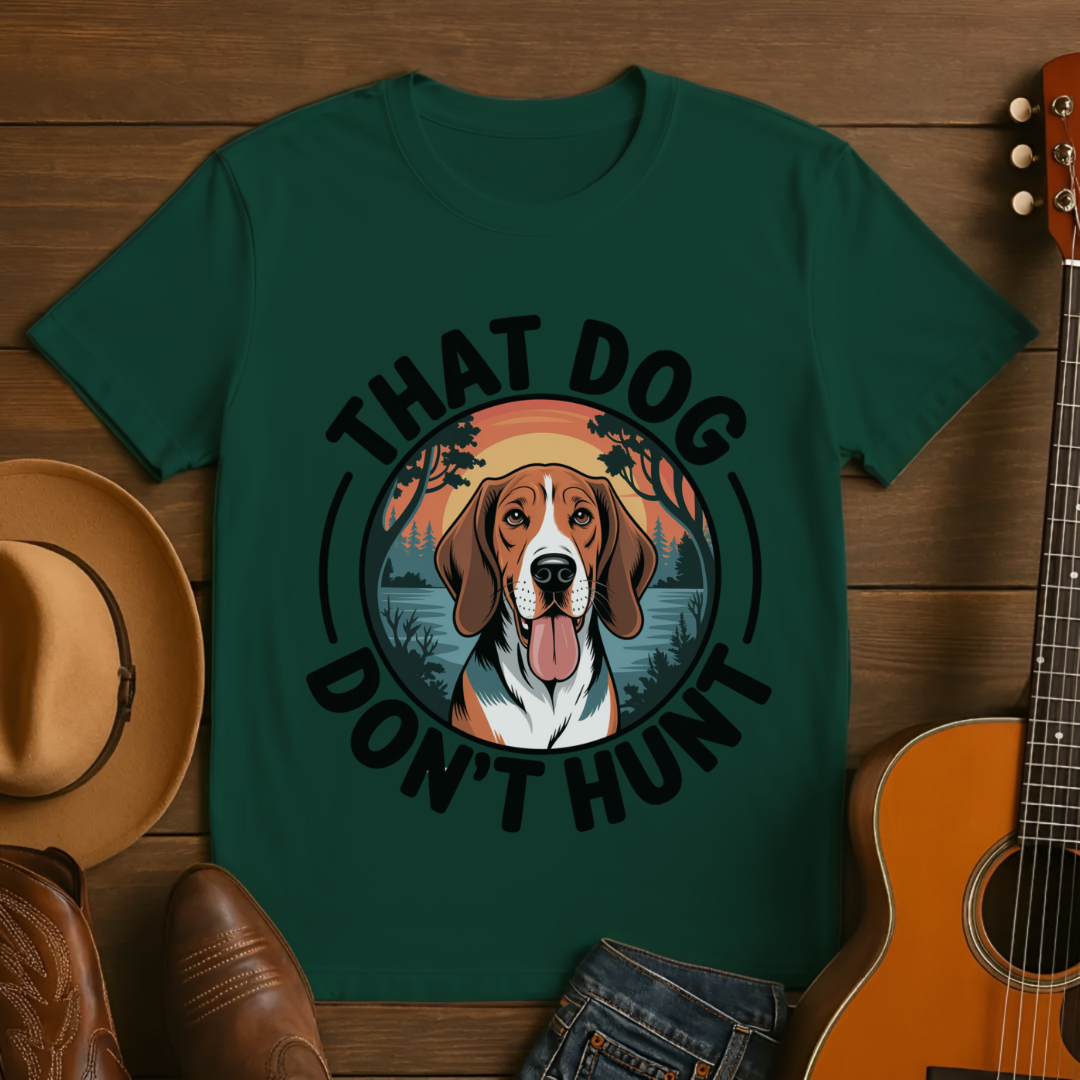 That Dog Don't Hunt T-Shirt