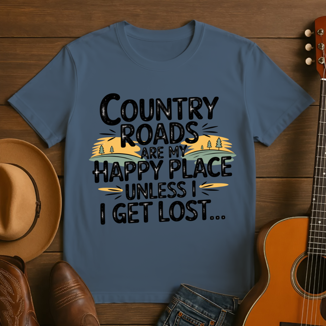 Country Roads are My Happy Place Until I Get Lost T-shirt