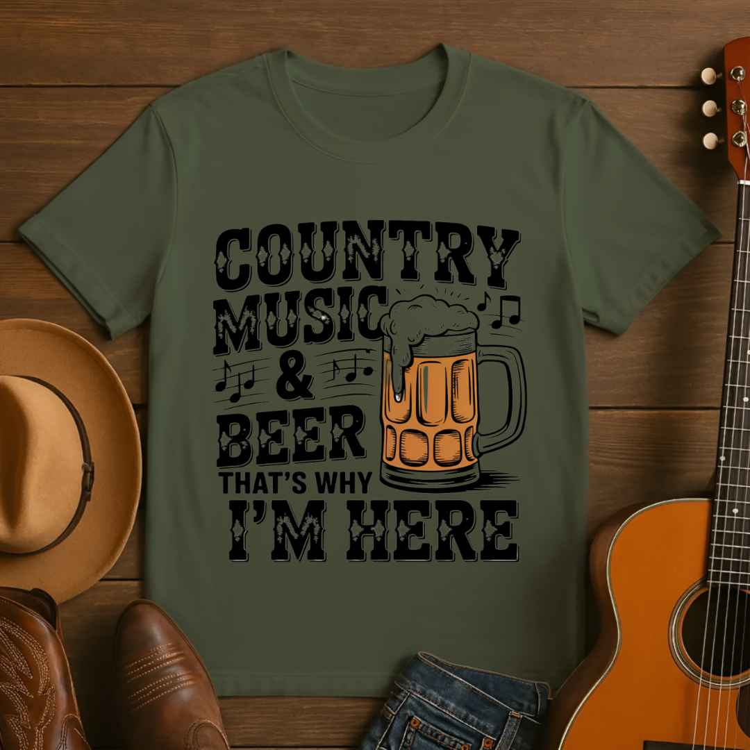 Country Music & Beer - That's Why I'm Here T-shirt