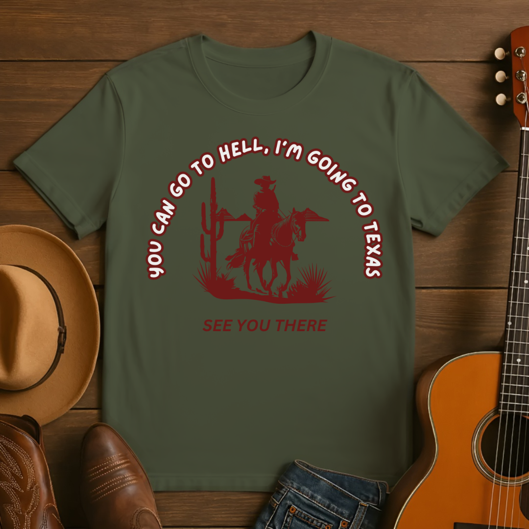 You Can Go To Hell- I'm Going to Texas T-Shirt
