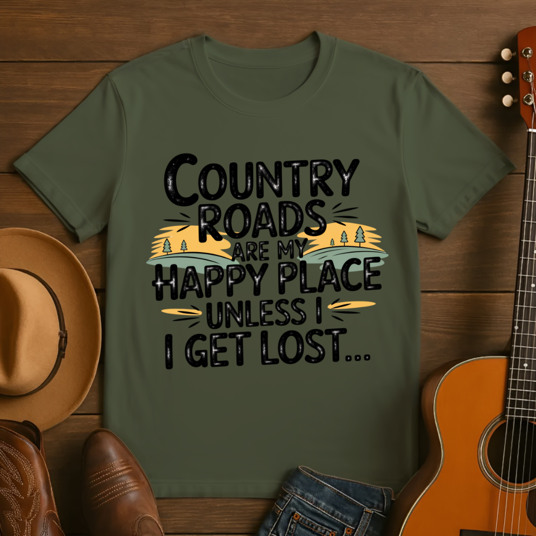 Country Roads are My Happy Place Until I Get Lost T-shirt