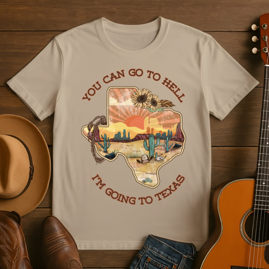 You Can Go To Hell I'm Going to Texas T-Shirt
