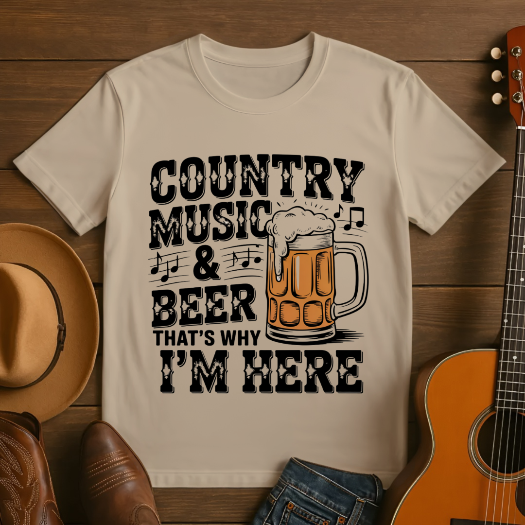 Country Music & Beer - That's Why I'm Here T-shirt