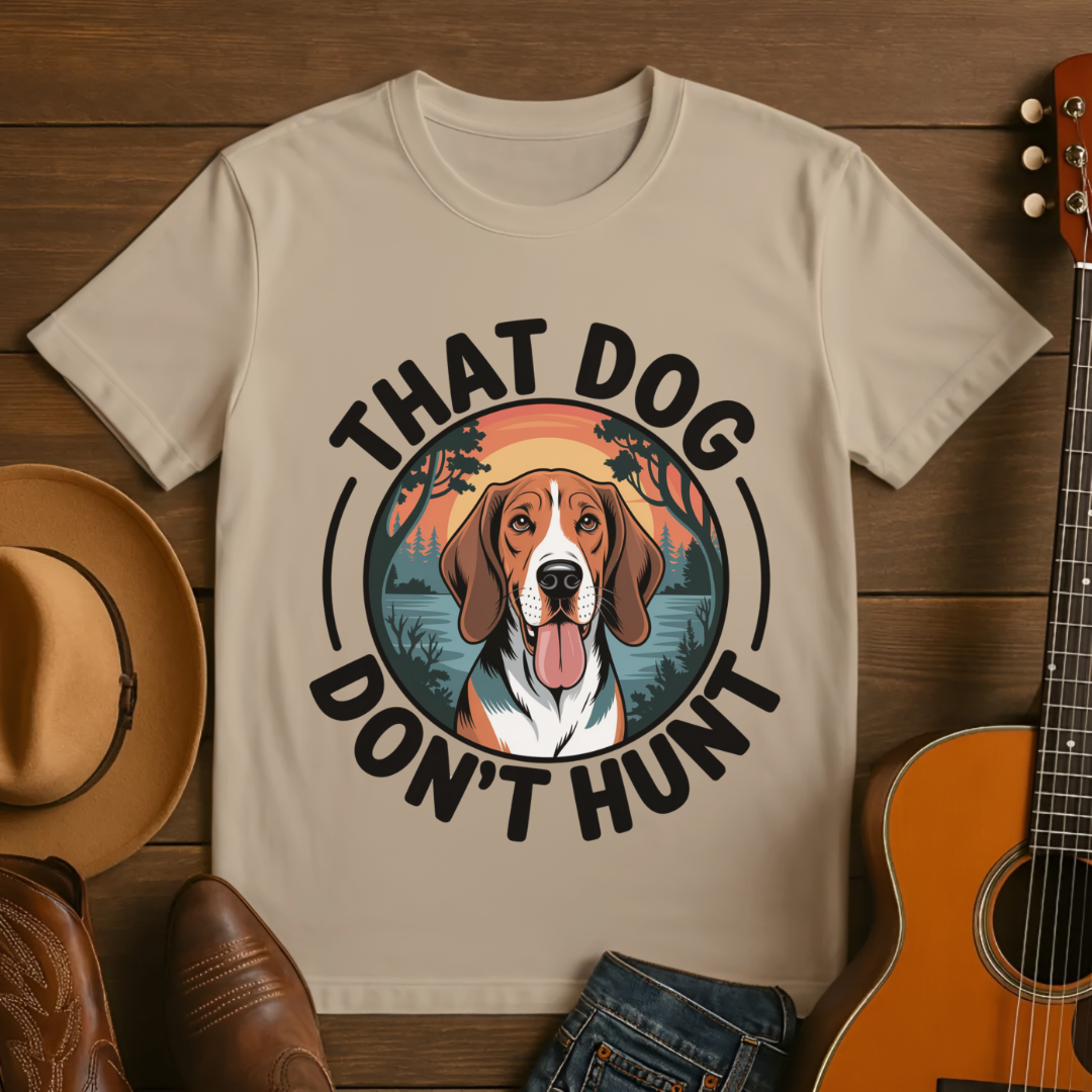 That Dog Don't Hunt T-Shirt