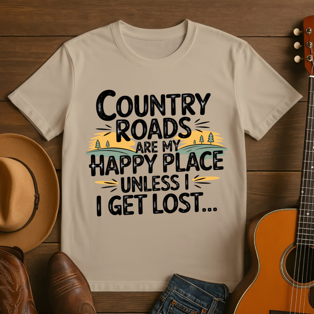 Country Roads are My Happy Place Until I Get Lost T-shirt