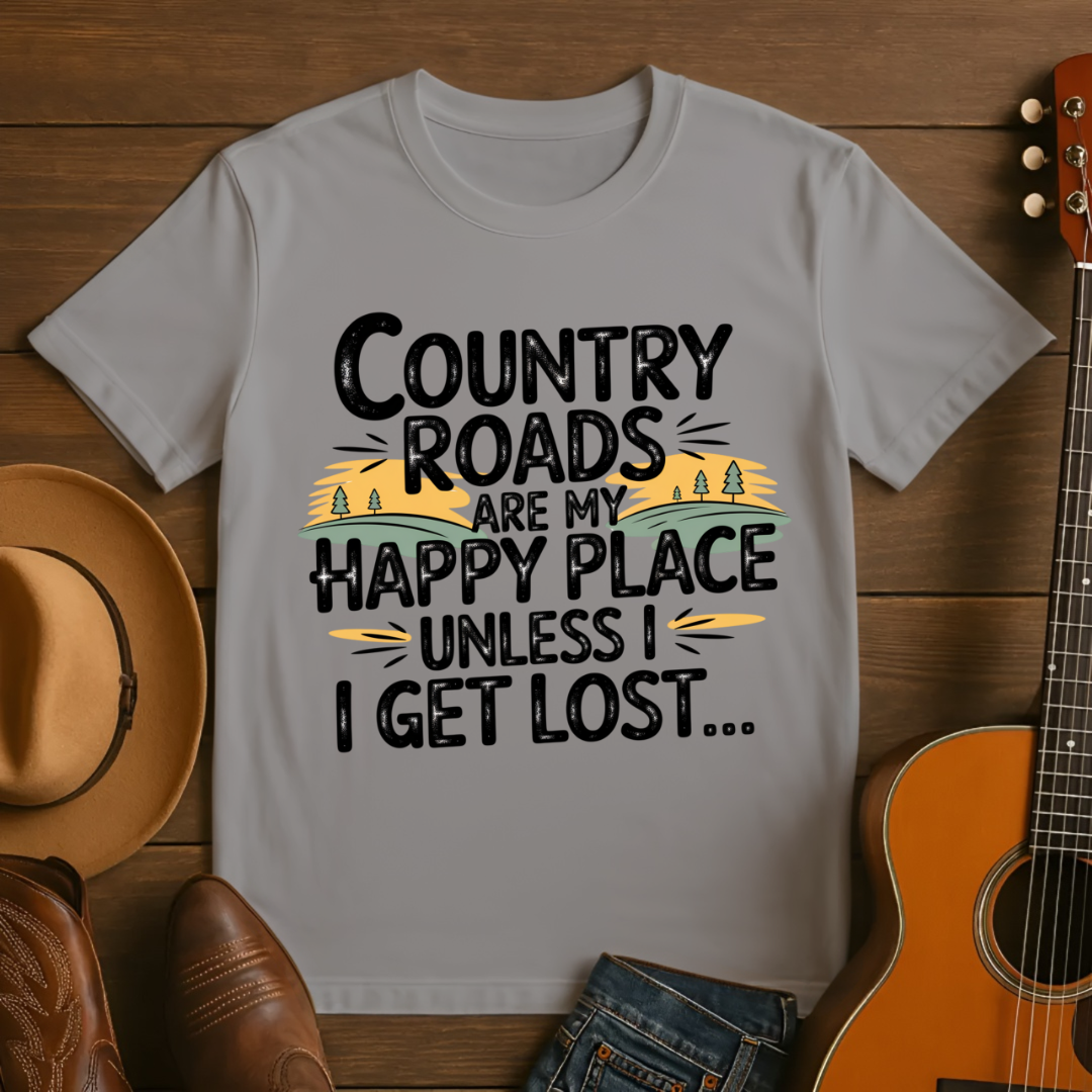 Country Roads are My Happy Place Until I Get Lost T-shirt