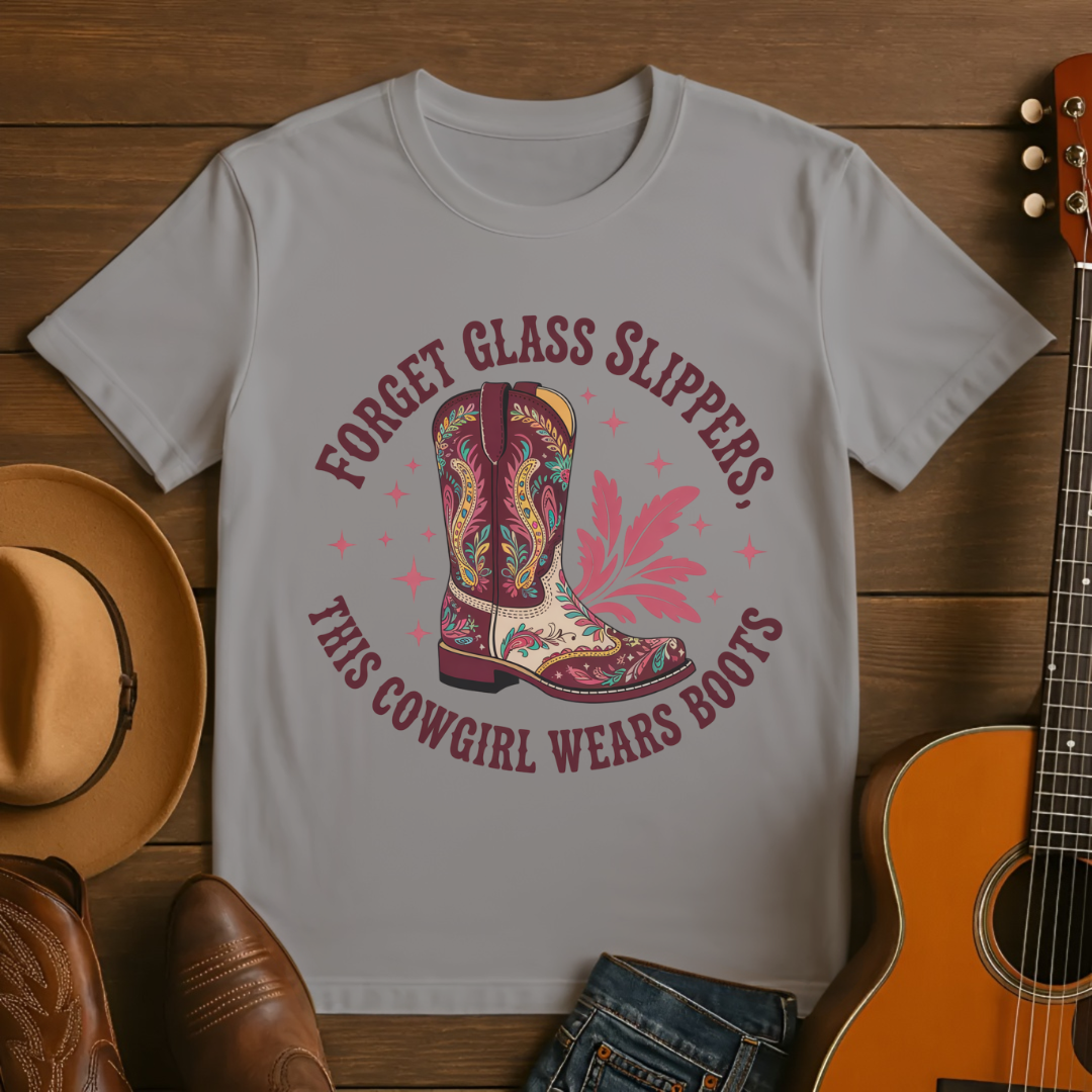 Forget Glass Slippers This Cowgirl Wears Boots T-Shirt