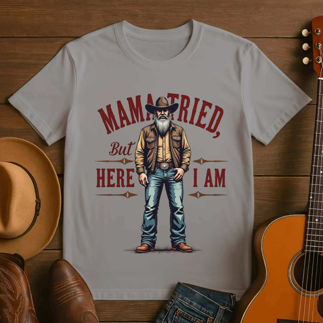 Mama Tried But Here I Am T-Shirt