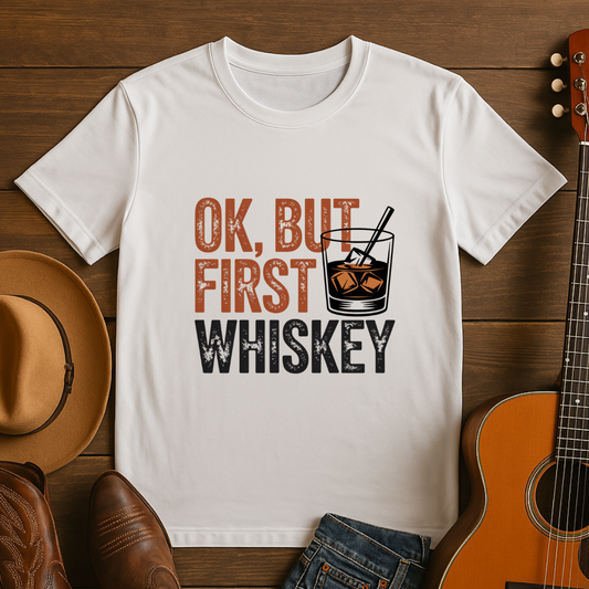 OK, But First Whiskey T-Shirt