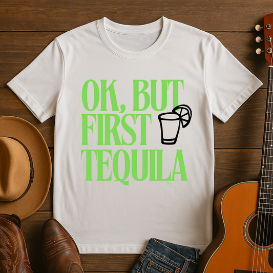 OK, But First Tequila T-Shirt