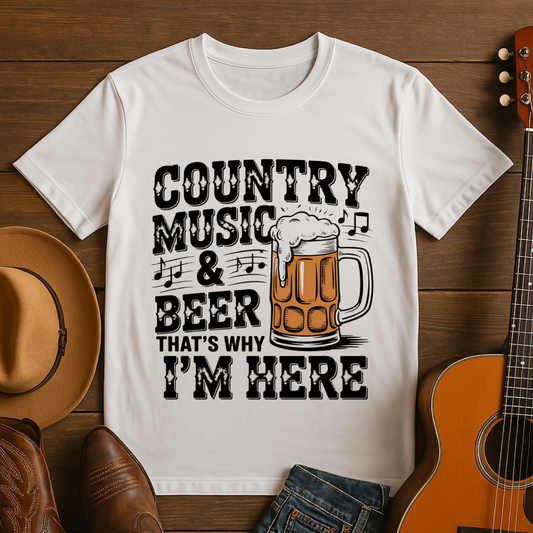 Country Music & Beer - That's Why I'm Here T-shirt