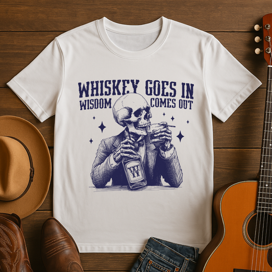 Whiskey Goes In Wisdom Comes Out T-shirt