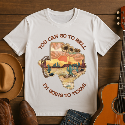 You Can Go To Hell I'm Going to Texas T-Shirt