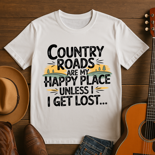 Country Roads are My Happy Place Until I Get Lost T-shirt